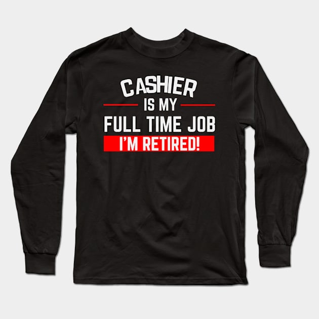 Cashier Is My Full Time Job Typography Design Long Sleeve T-Shirt by Stylomart